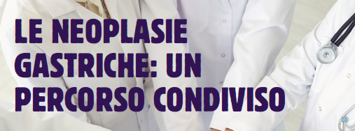 Convegno: “LE NEOPLASIE GASTRICHE: UN PERCORSO CONDIVISO”